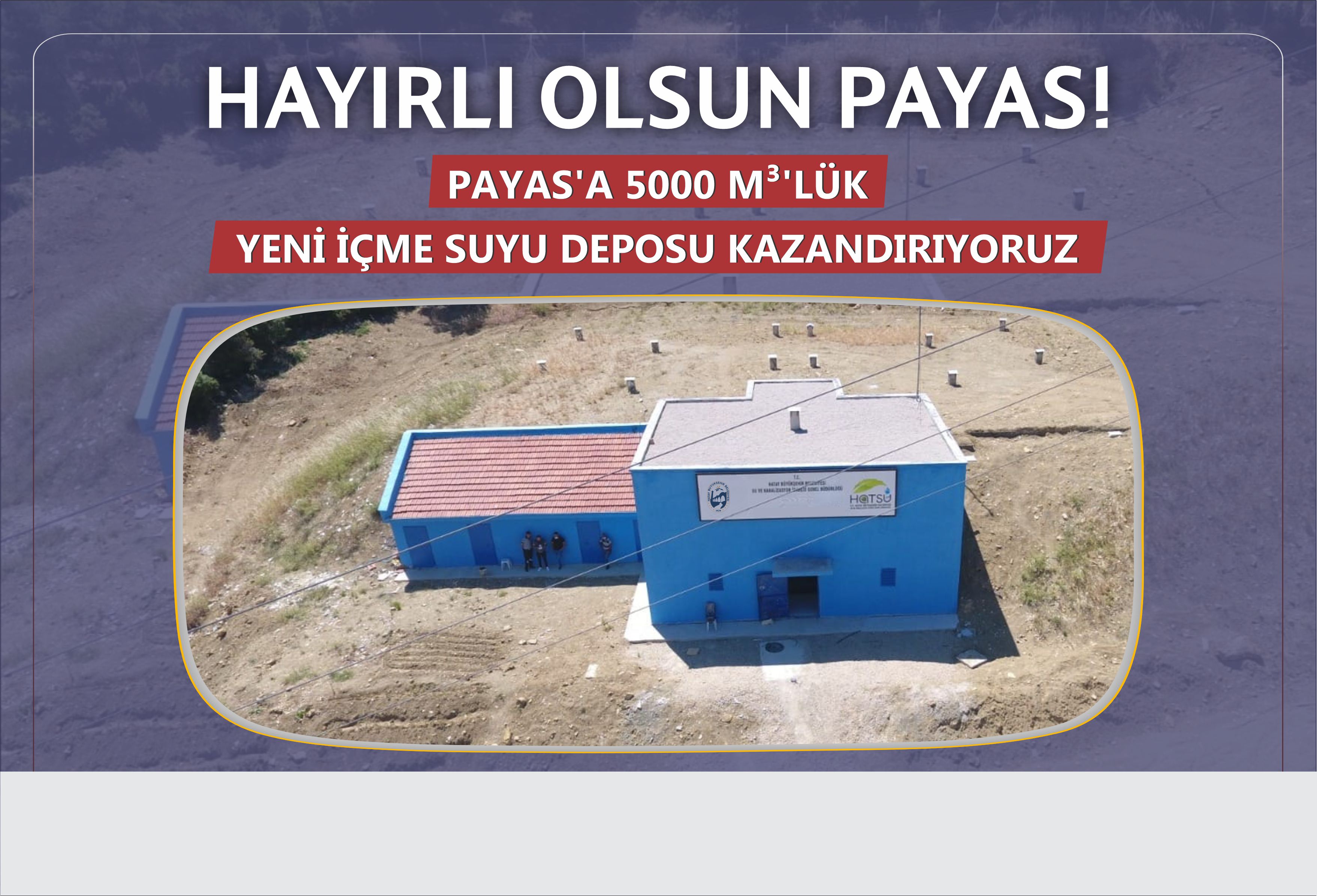 Hayırlı Olsun Payas! Payasa 5000 M³ lük Yeni İçme Suyu Deposu Kazandırıyoruz